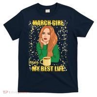 March Girl Living My Best Life T-Shirt thumb 0