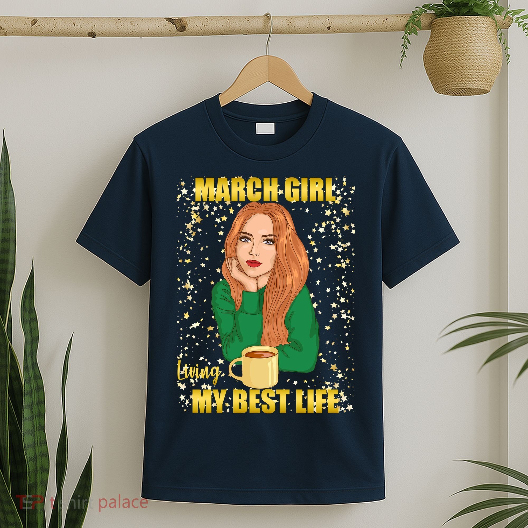 March Girl Living My Best Life T-Shirt