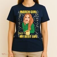 March Girl Living My Best Life T-Shirt thumb 4