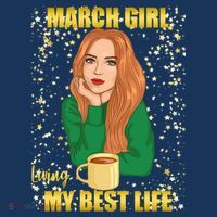 March Girl Living My Best Life T-Shirt thumb 7