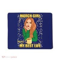 March Girl Living My Best Life Mousepad thumb 0