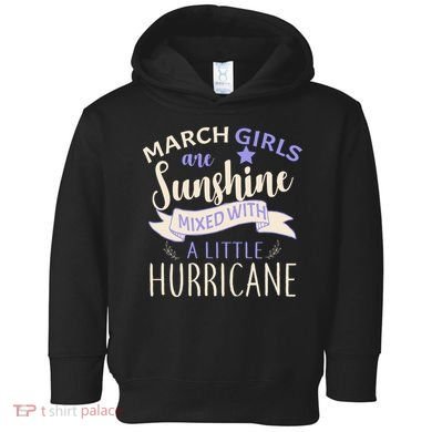 March Girls Are Sunshine Mixed With Hurricane Toddler Hoodie