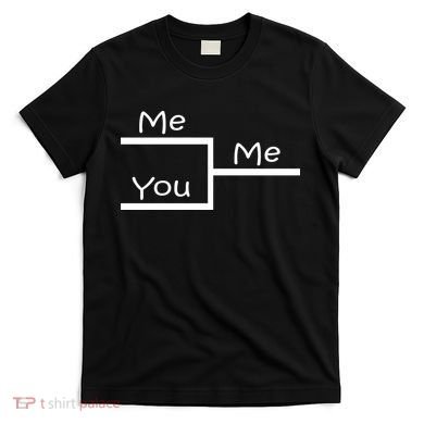 March Me You Bracket I am Better Win Madness T-Shirt