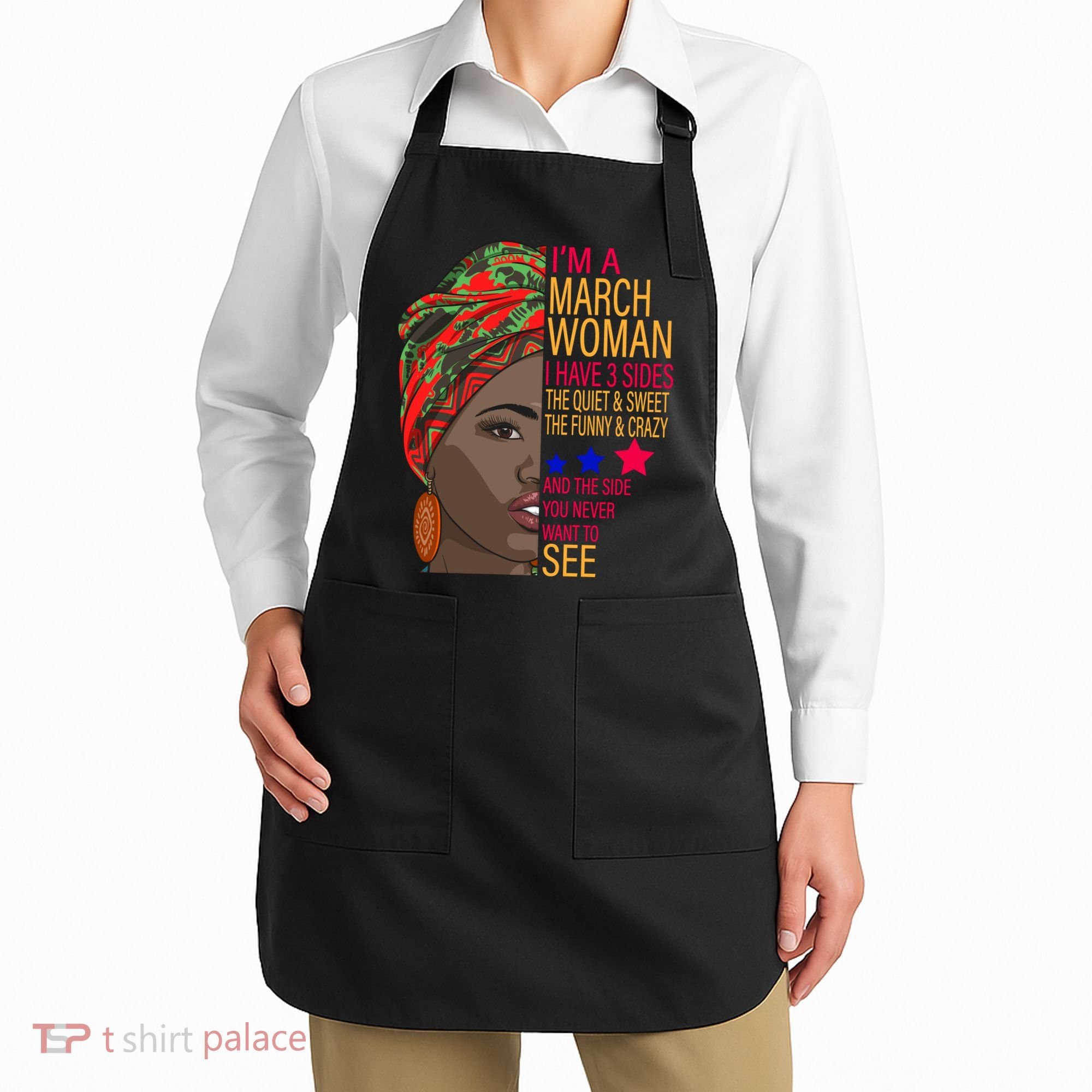 March Woman I Have 3 Sides You Never Want To See Apron