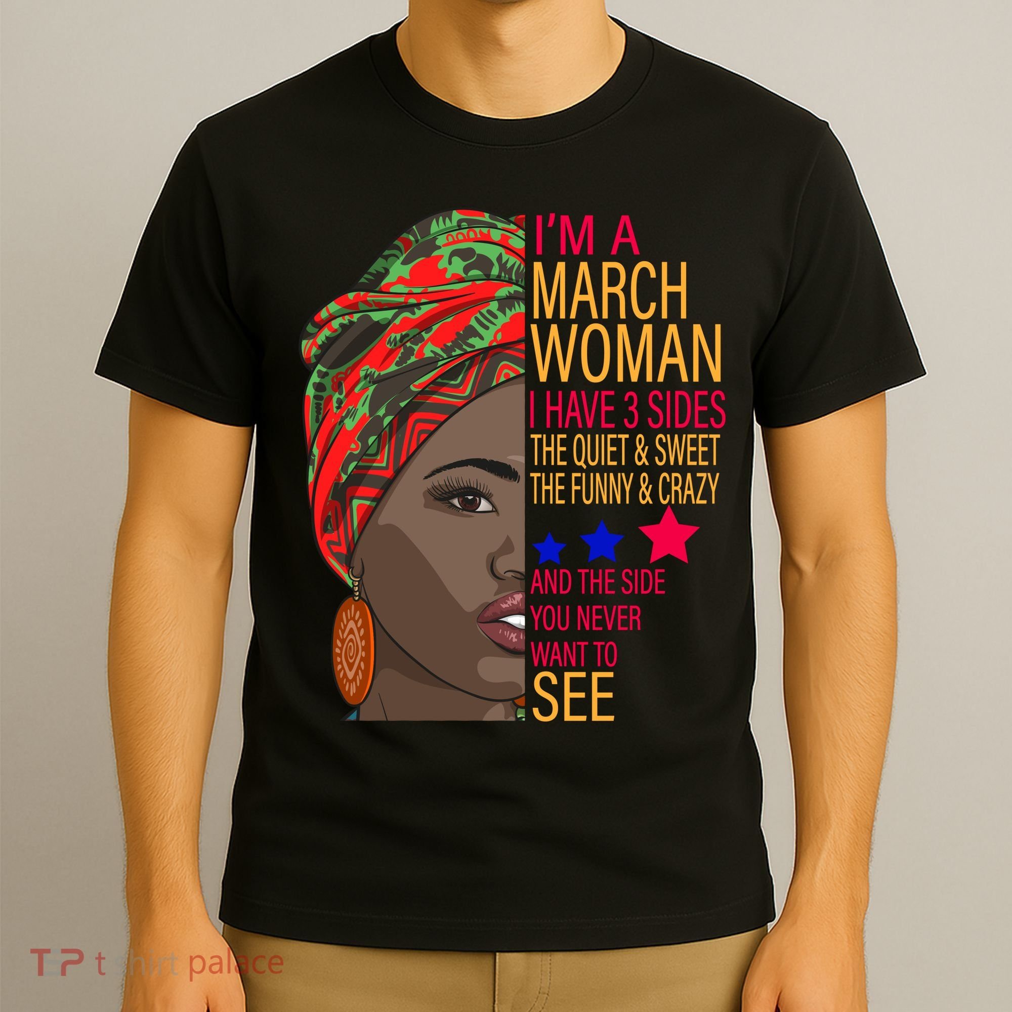 March Woman I Have 3 Sides You Never Want To See T-Shirt