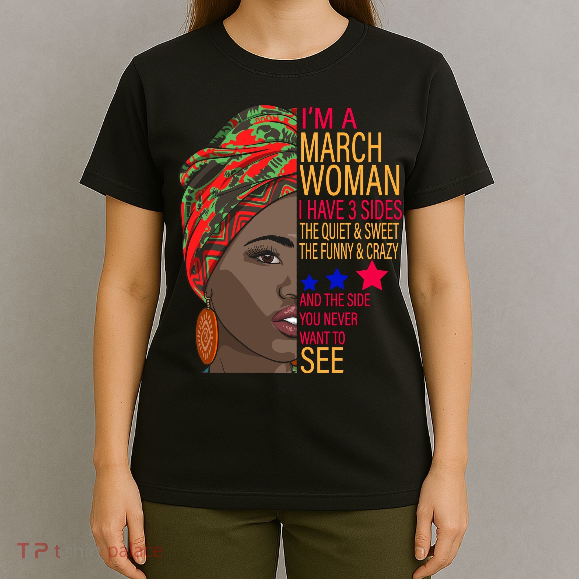 March Woman I Have 3 Sides You Never Want To See T-Shirt