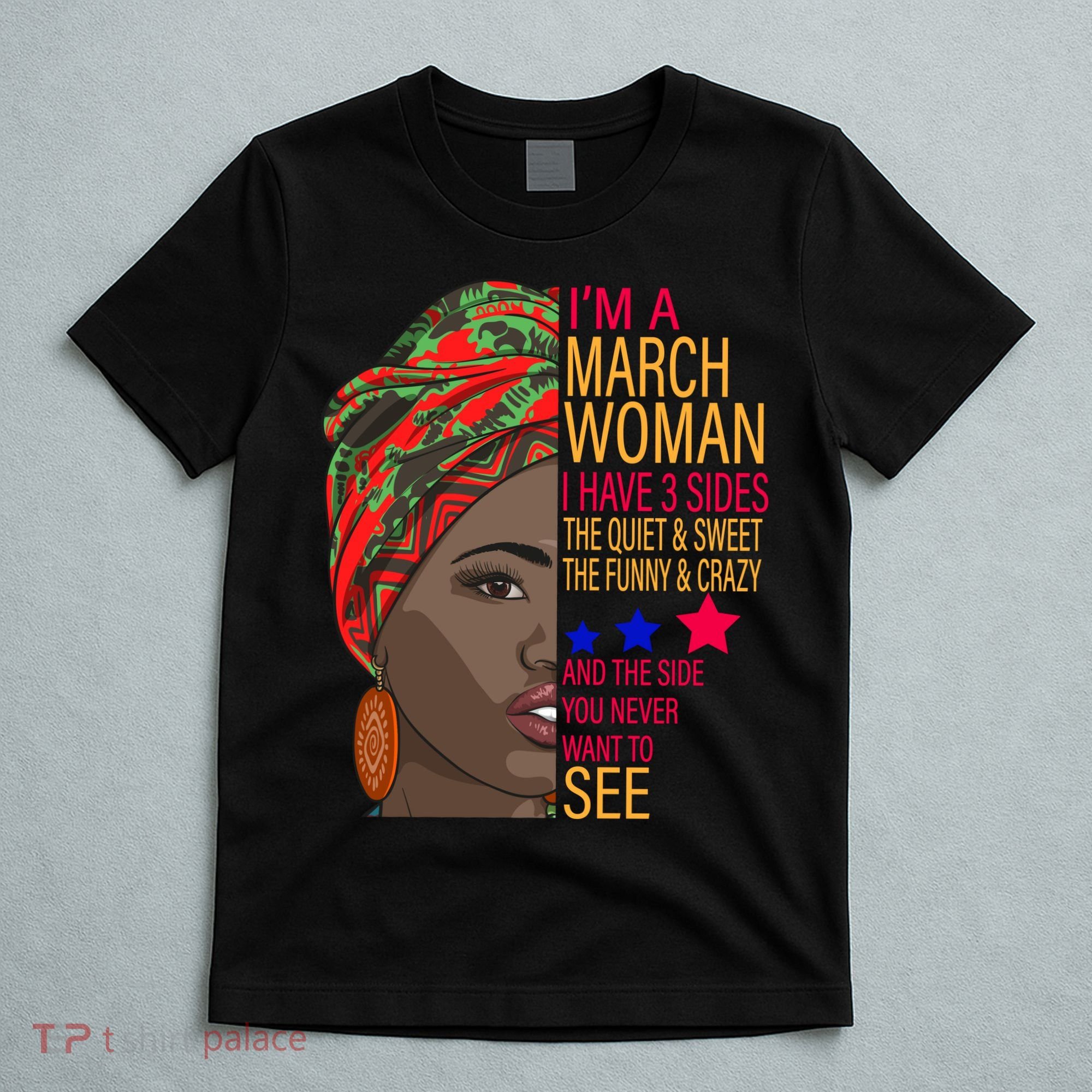 March Woman I Have 3 Sides You Never Want To See T-Shirt
