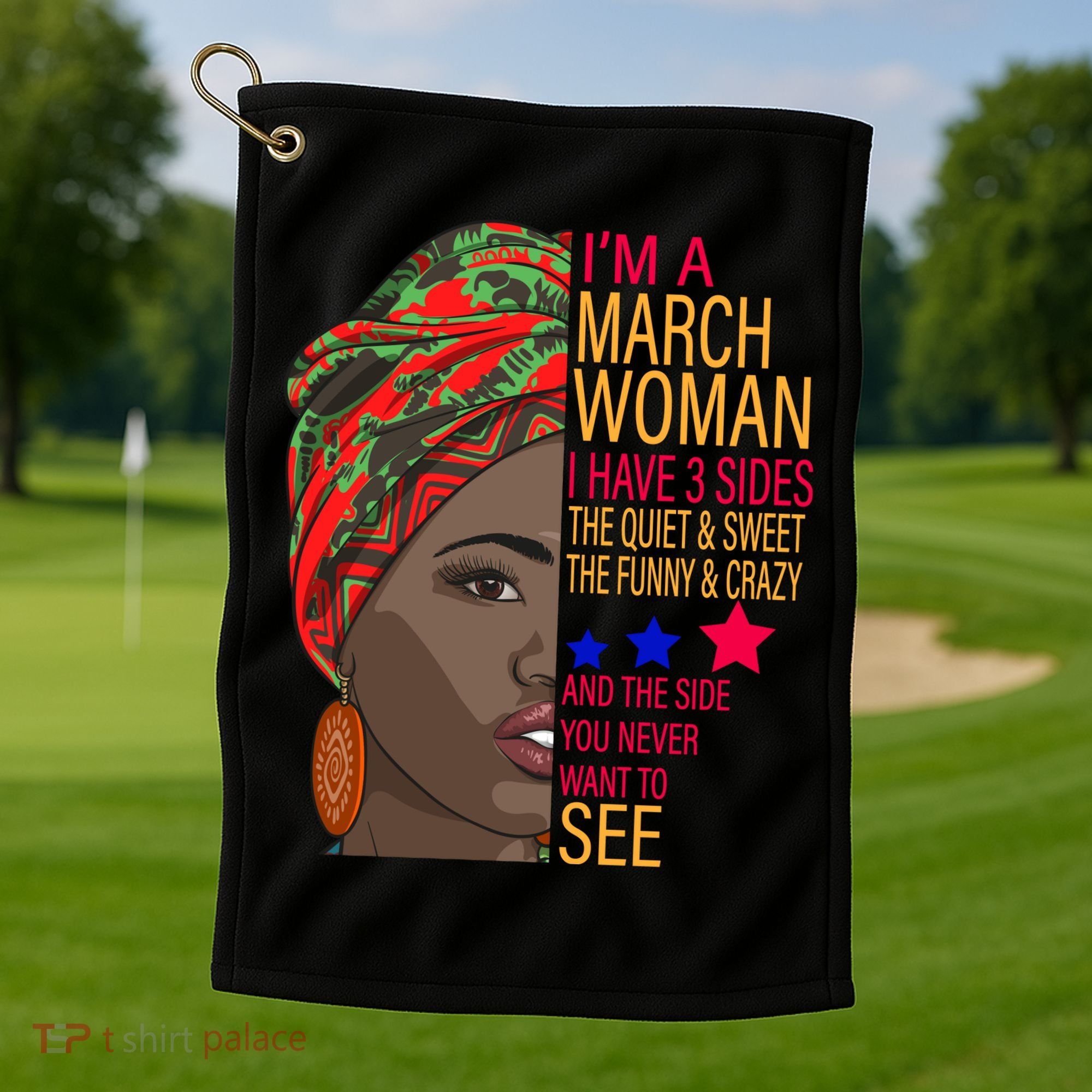 March Woman I Have 3 Sides You Never Want To See Golf Towel