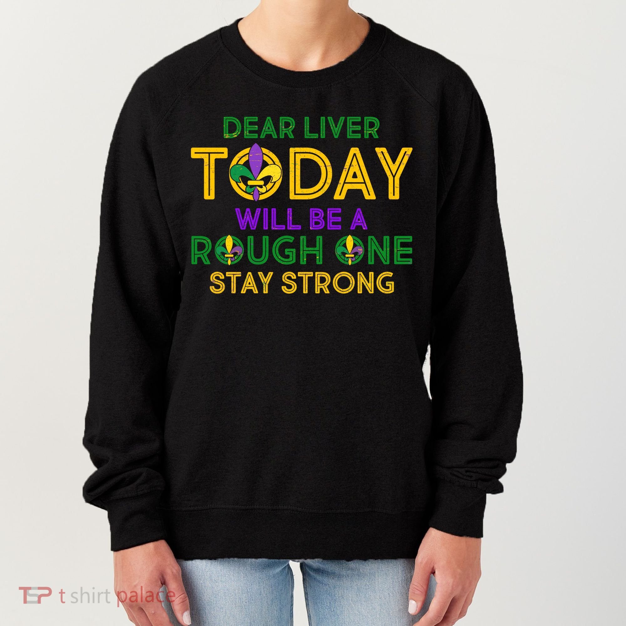 Mardi Gras Dear Liver Today Will Be A Rough One Women's Sweatshirt