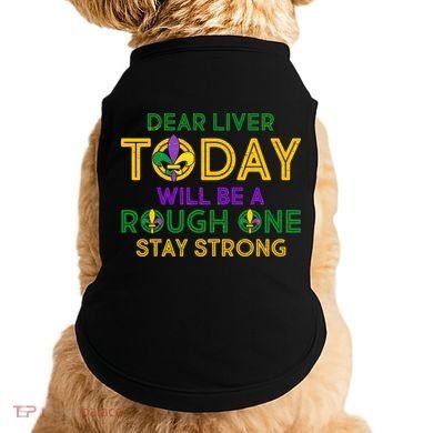 Mardi Gras Dear Liver Today Will Be A Rough One Doggie Tank