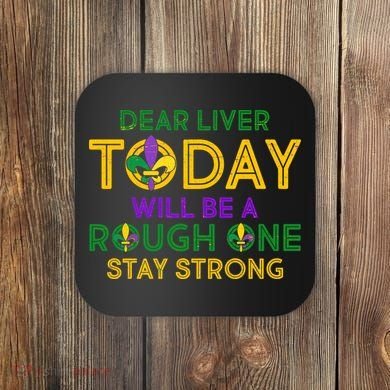 Mardi Gras Dear Liver Today Will Be A Rough One Coaster