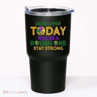 Mardi Gras Dear Liver Today Will Be A Rough One Tumbler