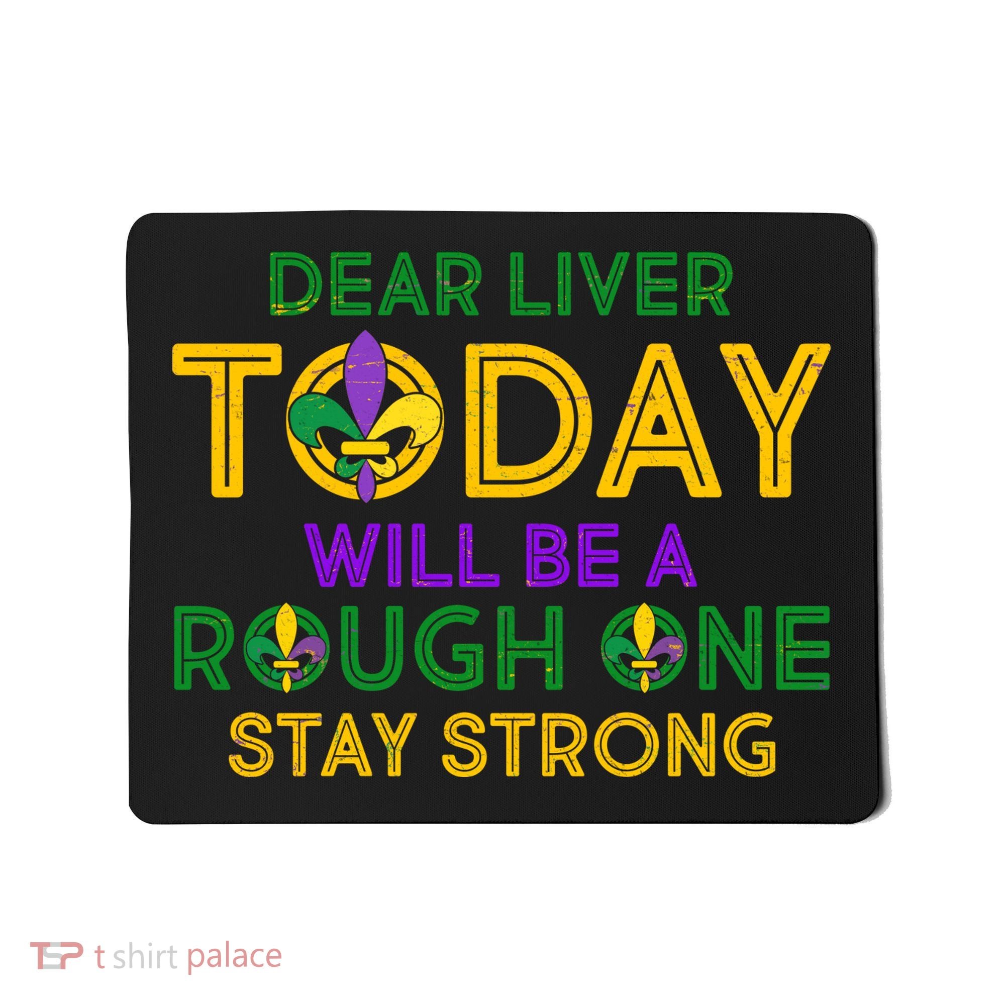 Mardi Gras Dear Liver Today Will Be A Rough One Mousepad