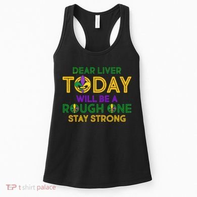 Mardi Gras Dear Liver Today Will Be A Rough One Women's Tank Top