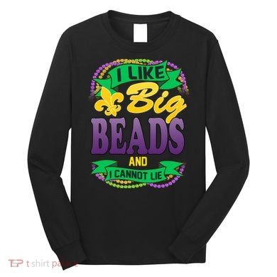 Mardi Gras I like big beads and i cannot lie Long Sleeve Shirt