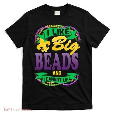 Mardi Gras I like big beads and i cannot lie T-Shirt