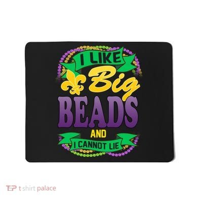 Mardi Gras I like big beads and i cannot lie Mousepad