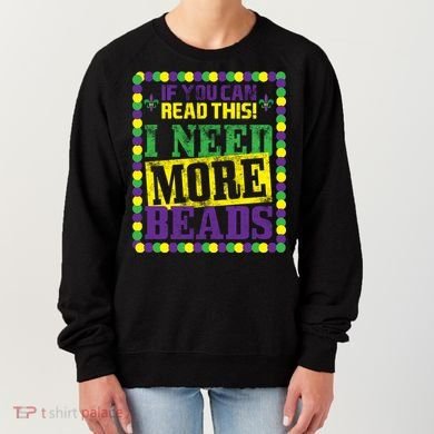 Mardi Gras If You Can Read This I Need More Beads Women's Sweatshirt