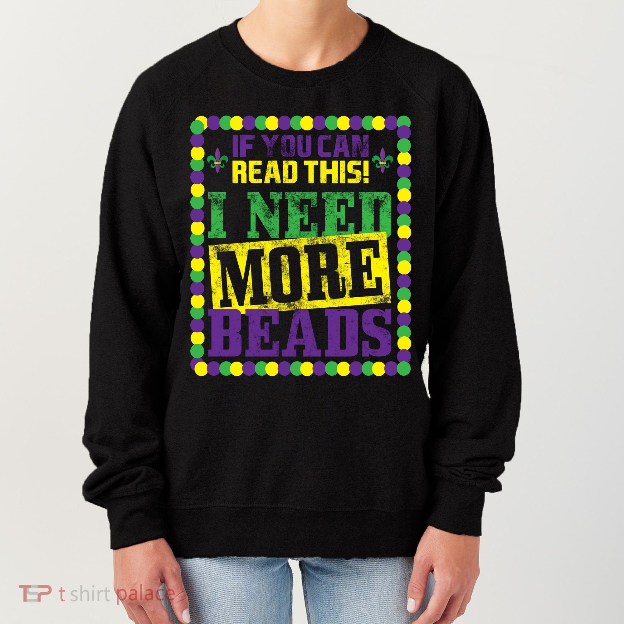 Mardi Gras If You Can Read This I Need More Beads Women's Sweatshirt