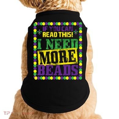 Mardi Gras If You Can Read This I Need More Beads Doggie Tank