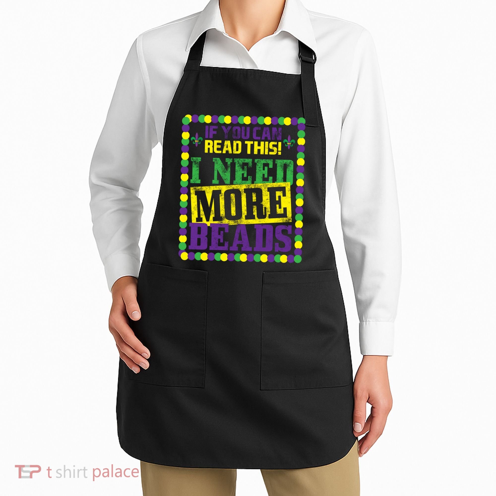 Mardi Gras If You Can Read This I Need More Beads Apron