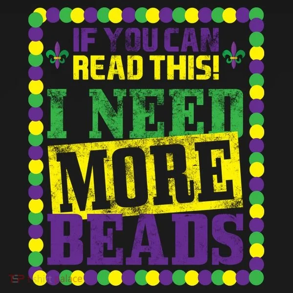 Mardi Gras If You Can Read This I Need More Beads Sweatshirt