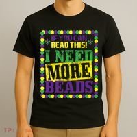 Mardi Gras If You Can Read This I Need More Beads T-Shirt thumb 3