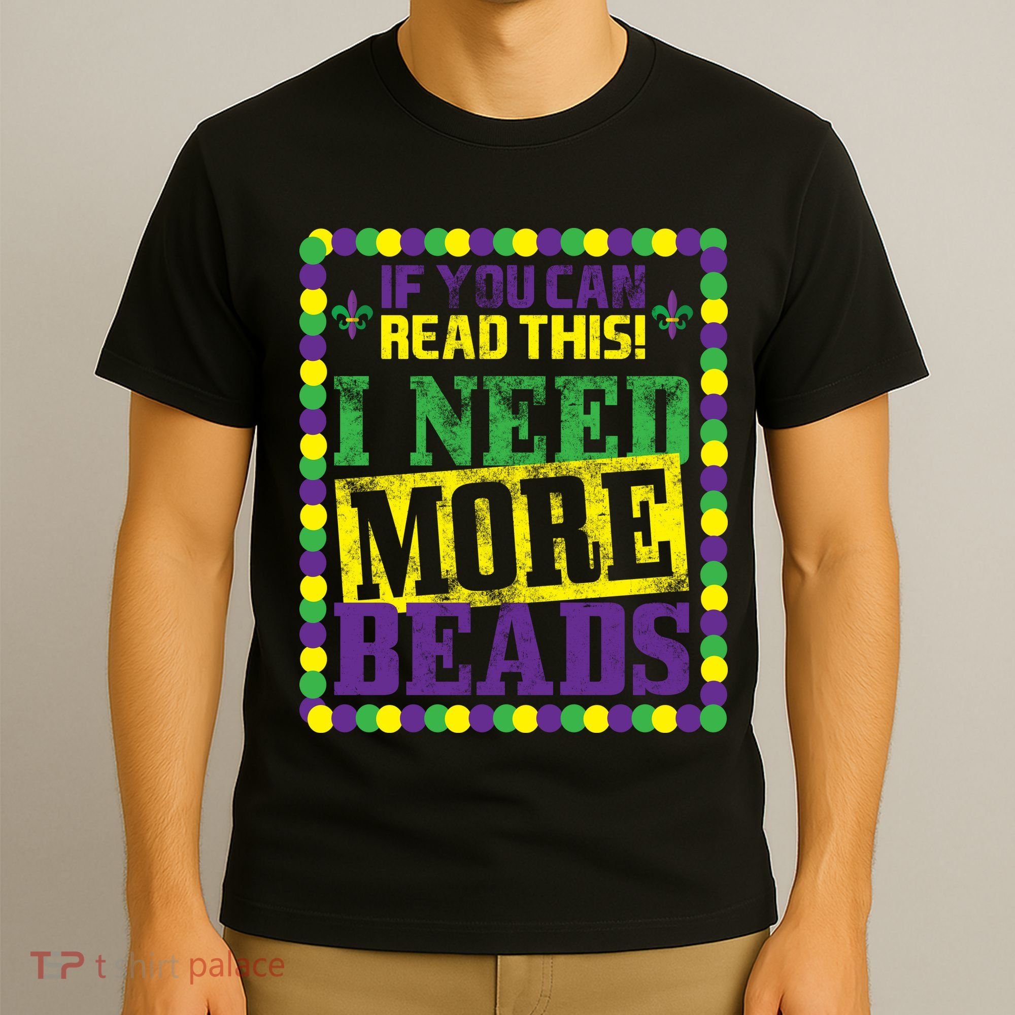 Mardi Gras If You Can Read This I Need More Beads T-Shirt