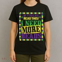 Mardi Gras If You Can Read This I Need More Beads T-Shirt thumb 4