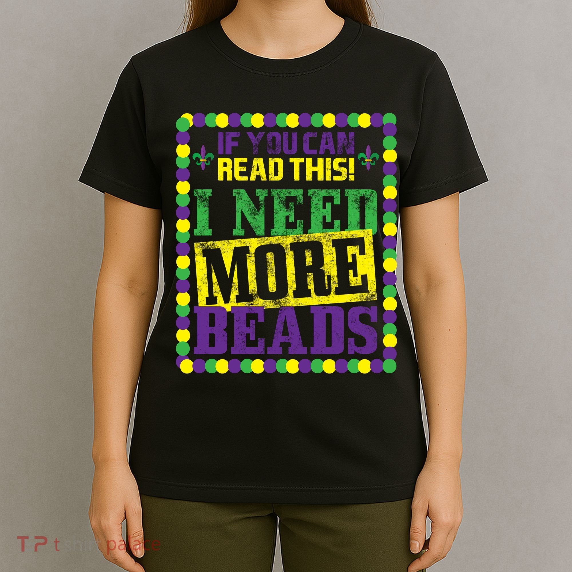 Mardi Gras If You Can Read This I Need More Beads T-Shirt