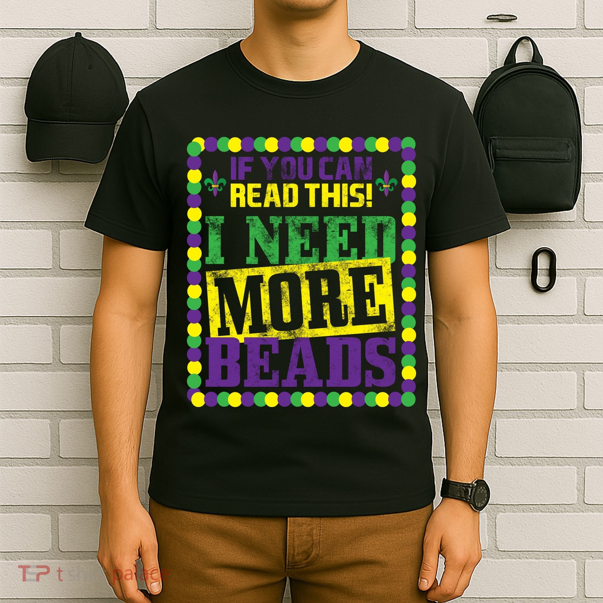 Mardi Gras If You Can Read This I Need More Beads T-Shirt