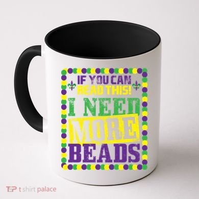 Mardi Gras If You Can Read This I Need More Beads Coffee Mug