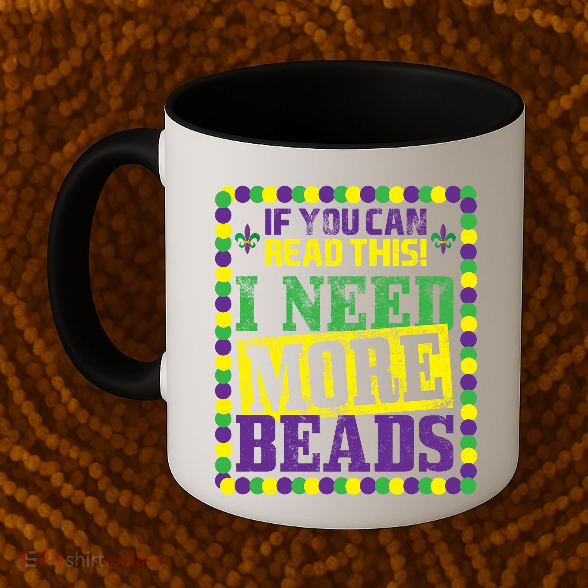 Mardi Gras If You Can Read This I Need More Beads Coffee Mug