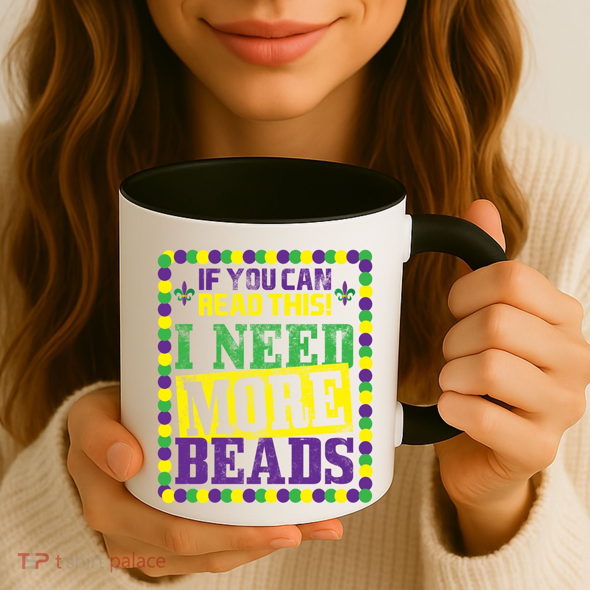 Mardi Gras If You Can Read This I Need More Beads Coffee Mug