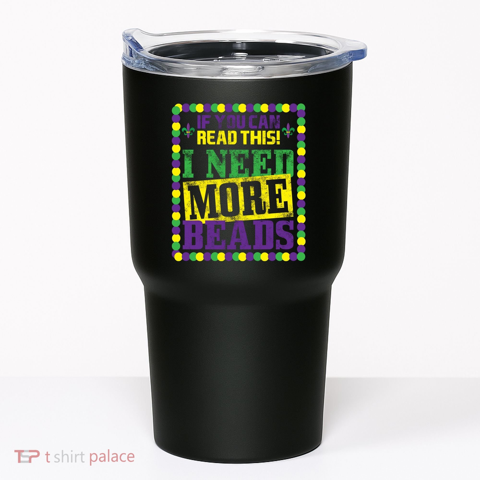 Mardi Gras If You Can Read This I Need More Beads Tumbler