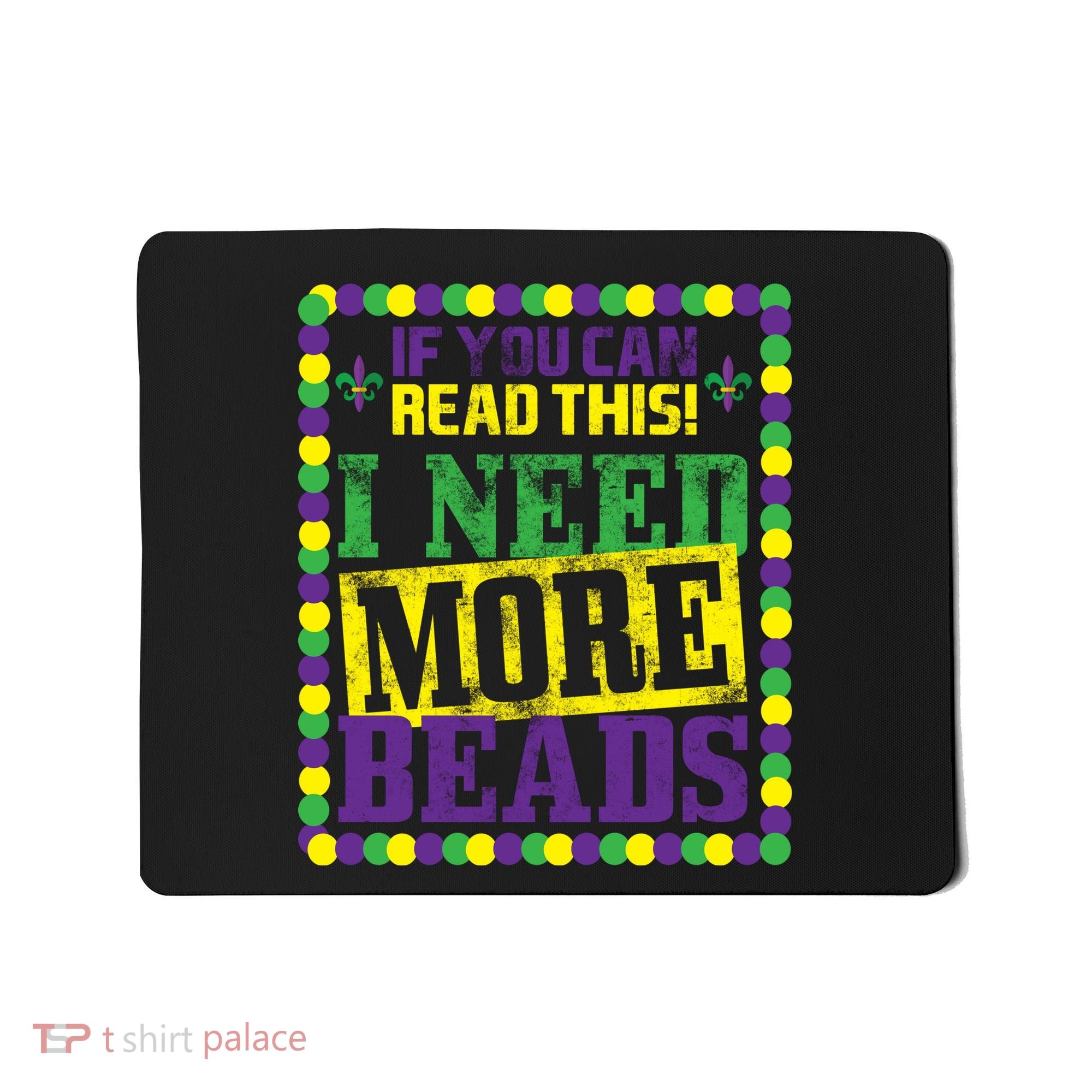 Mardi Gras If You Can Read This I Need More Beads Mousepad