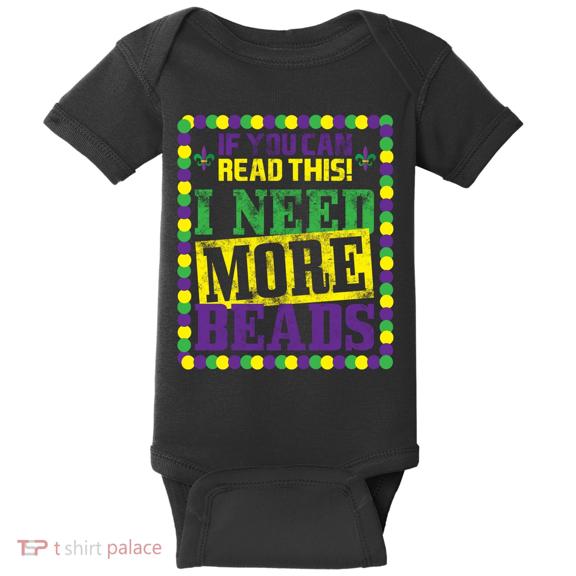 Mardi Gras If You Can Read This I Need More Beads Baby Bodysuit
