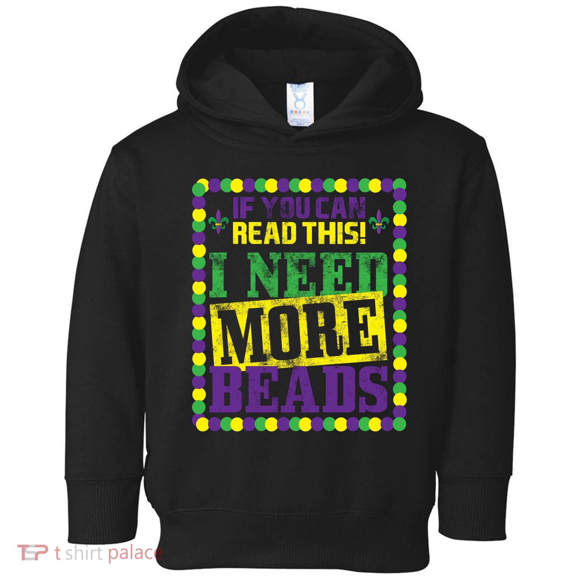 Mardi Gras If You Can Read This I Need More Beads Toddler Hoodie