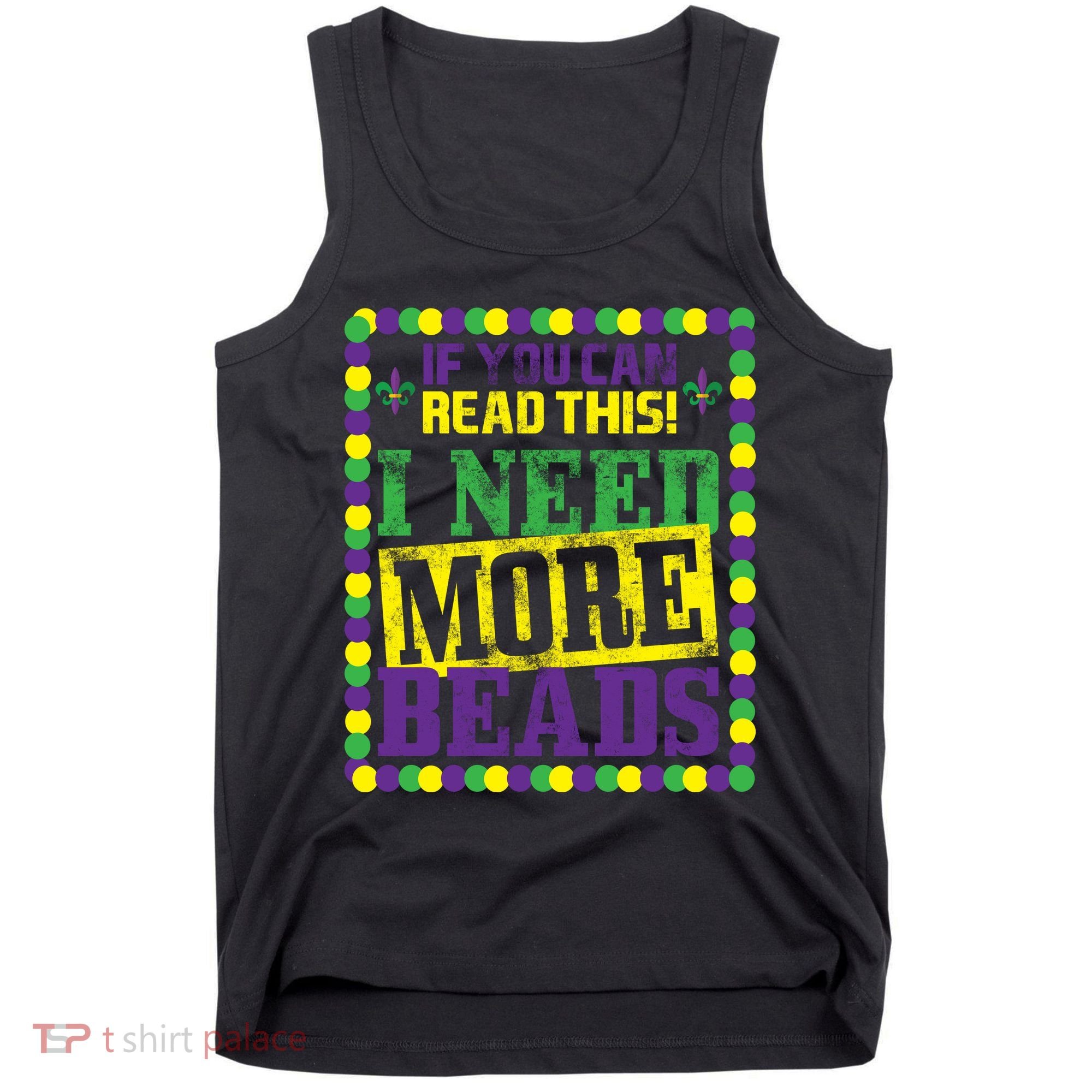 Mardi Gras If You Can Read This I Need More Beads Tank Top