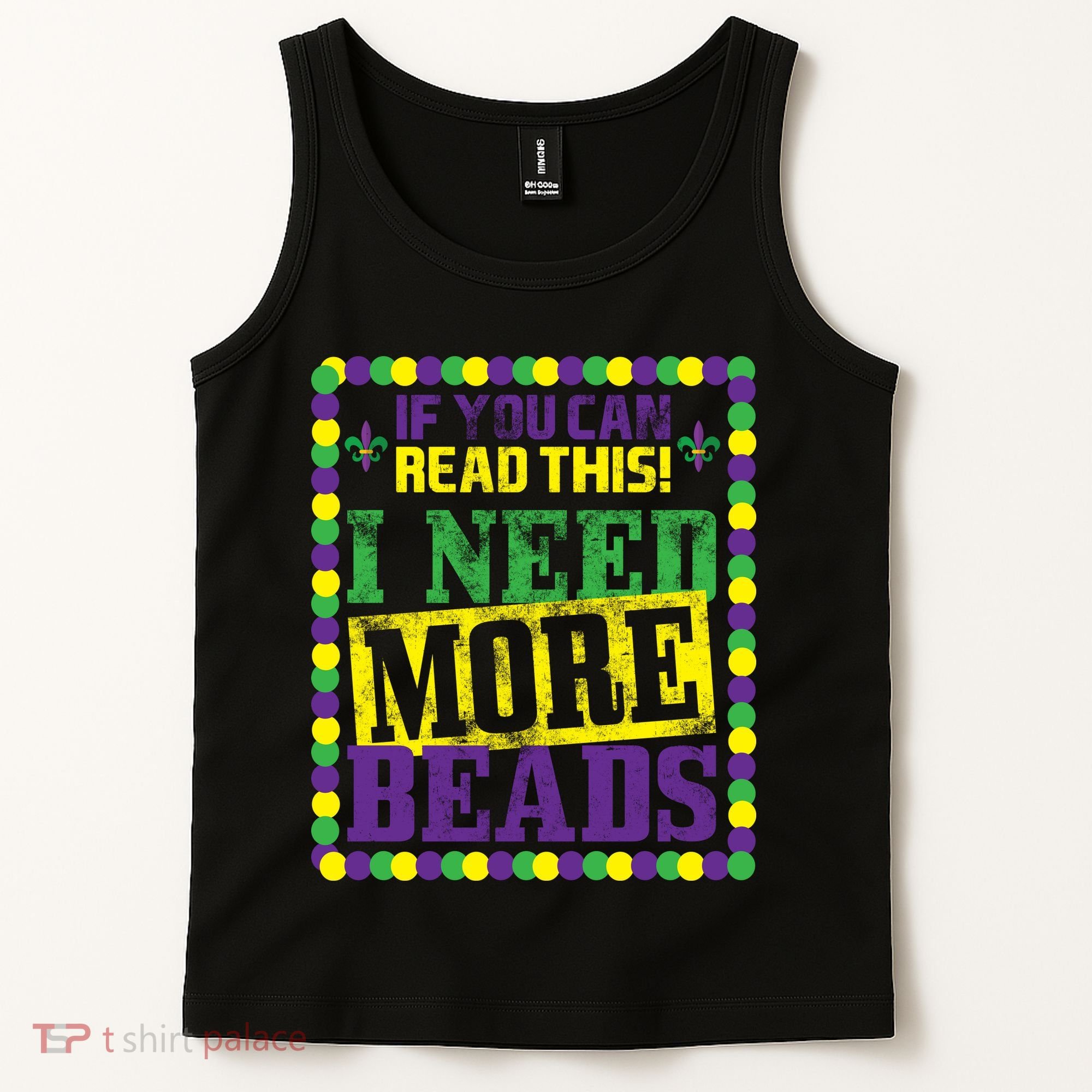 Mardi Gras If You Can Read This I Need More Beads Tank Top