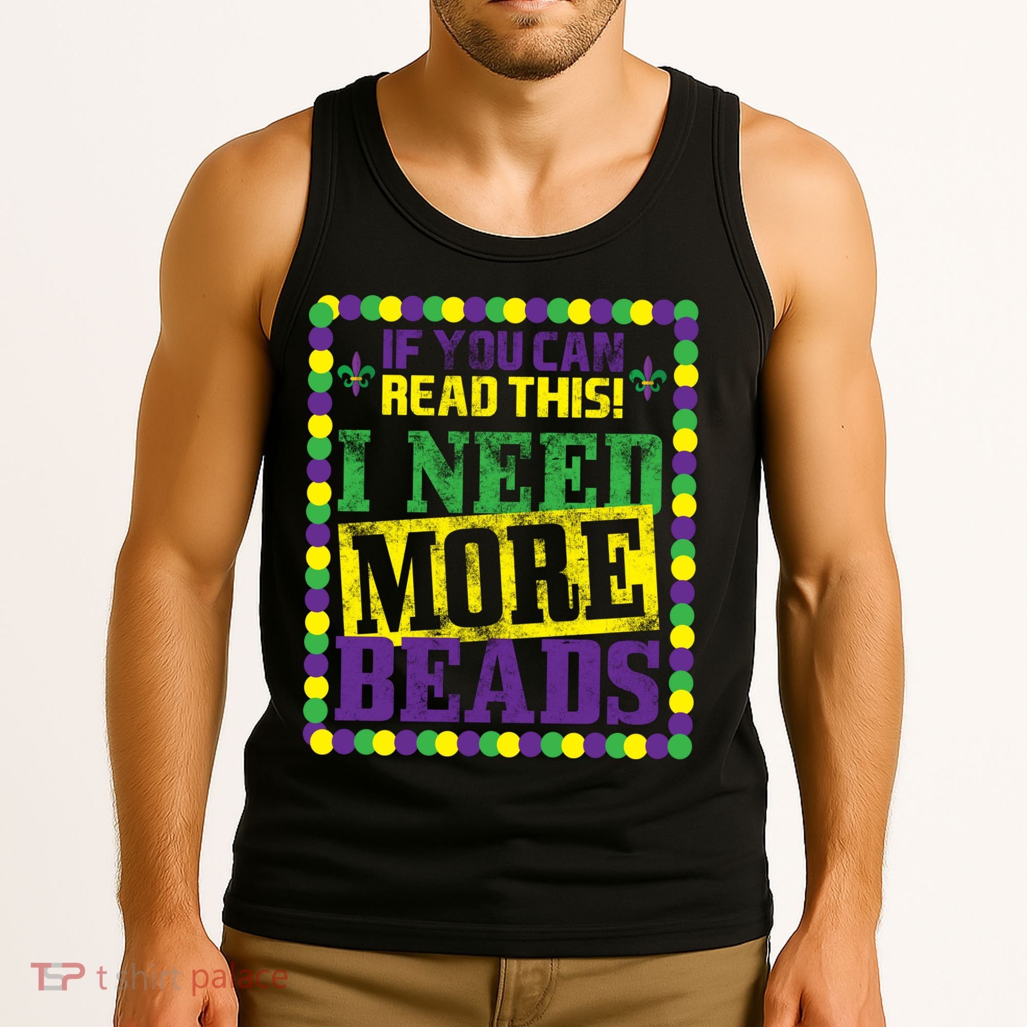 Mardi Gras If You Can Read This I Need More Beads Tank Top