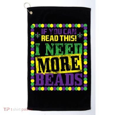 Mardi Gras If You Can Read This I Need More Beads Golf Towel