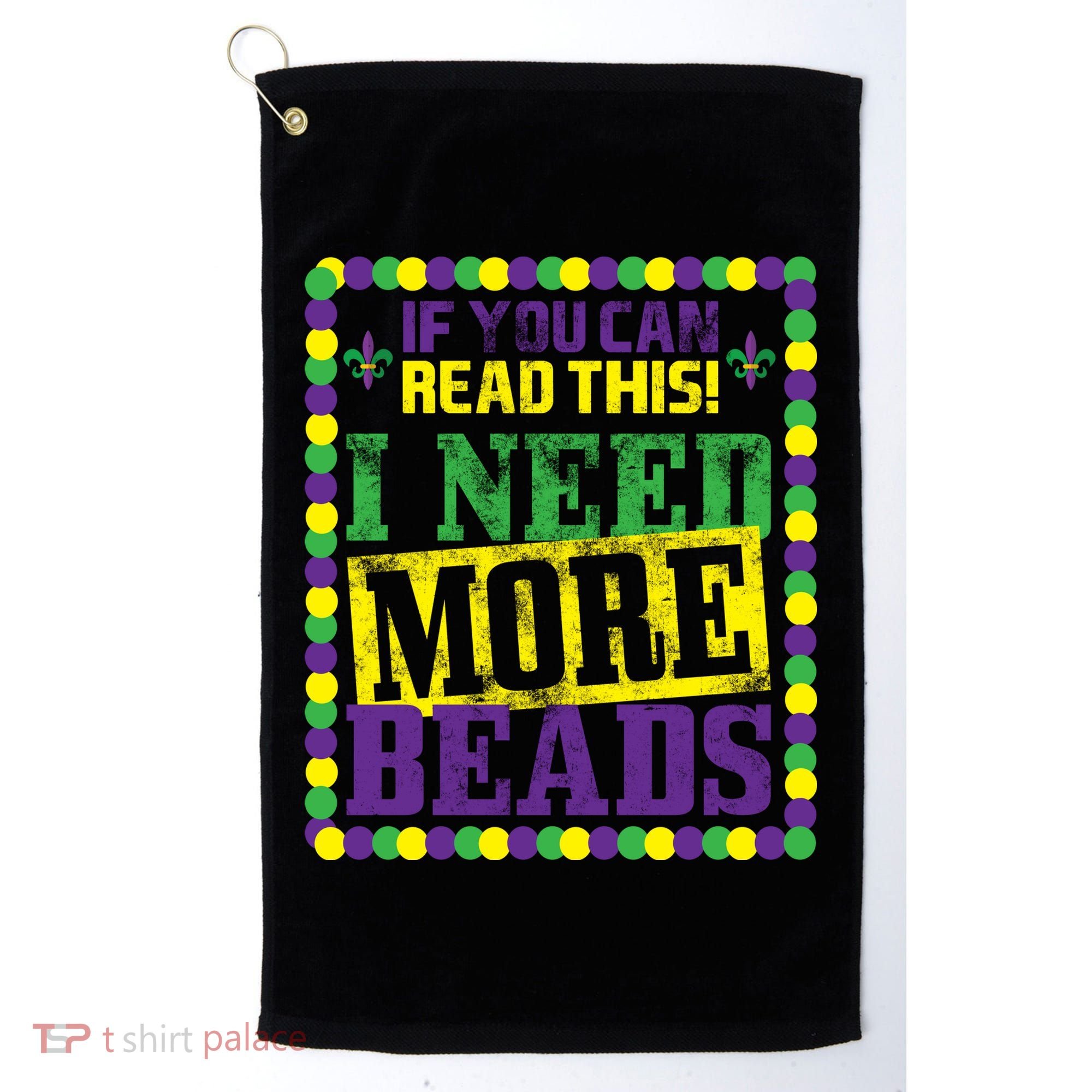 Mardi Gras If You Can Read This I Need More Beads Golf Towel
