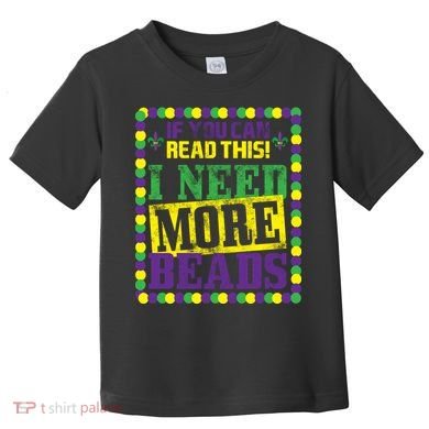 Mardi Gras If You Can Read This I Need More Beads Toddler T-Shirt