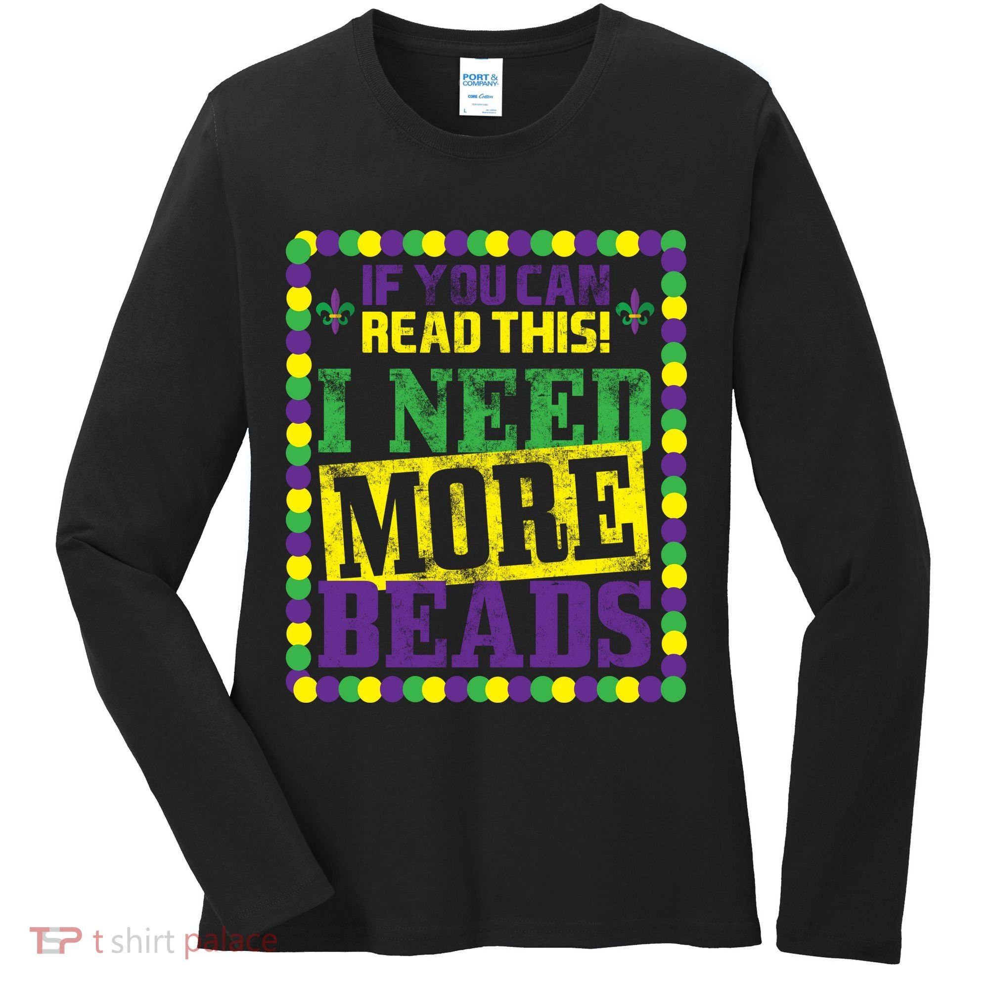 Mardi Gras If You Can Read This I Need More Beads Women's Long Sleeve Shirt