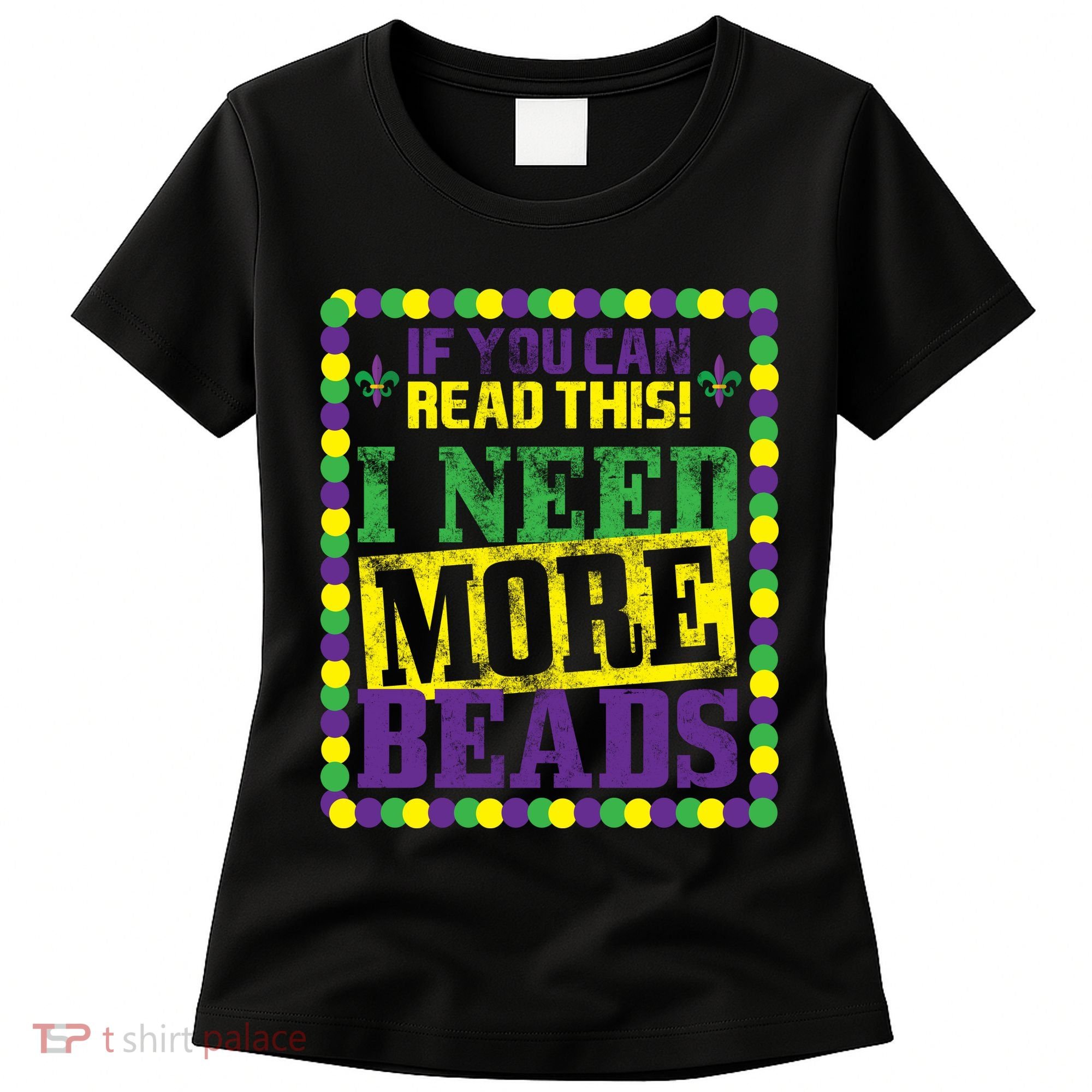 Mardi Gras If You Can Read This I Need More Beads Women's T-Shirt