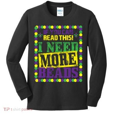 Mardi Gras If You Can Read This I Need More Beads Kids Long Sleeve Shirt