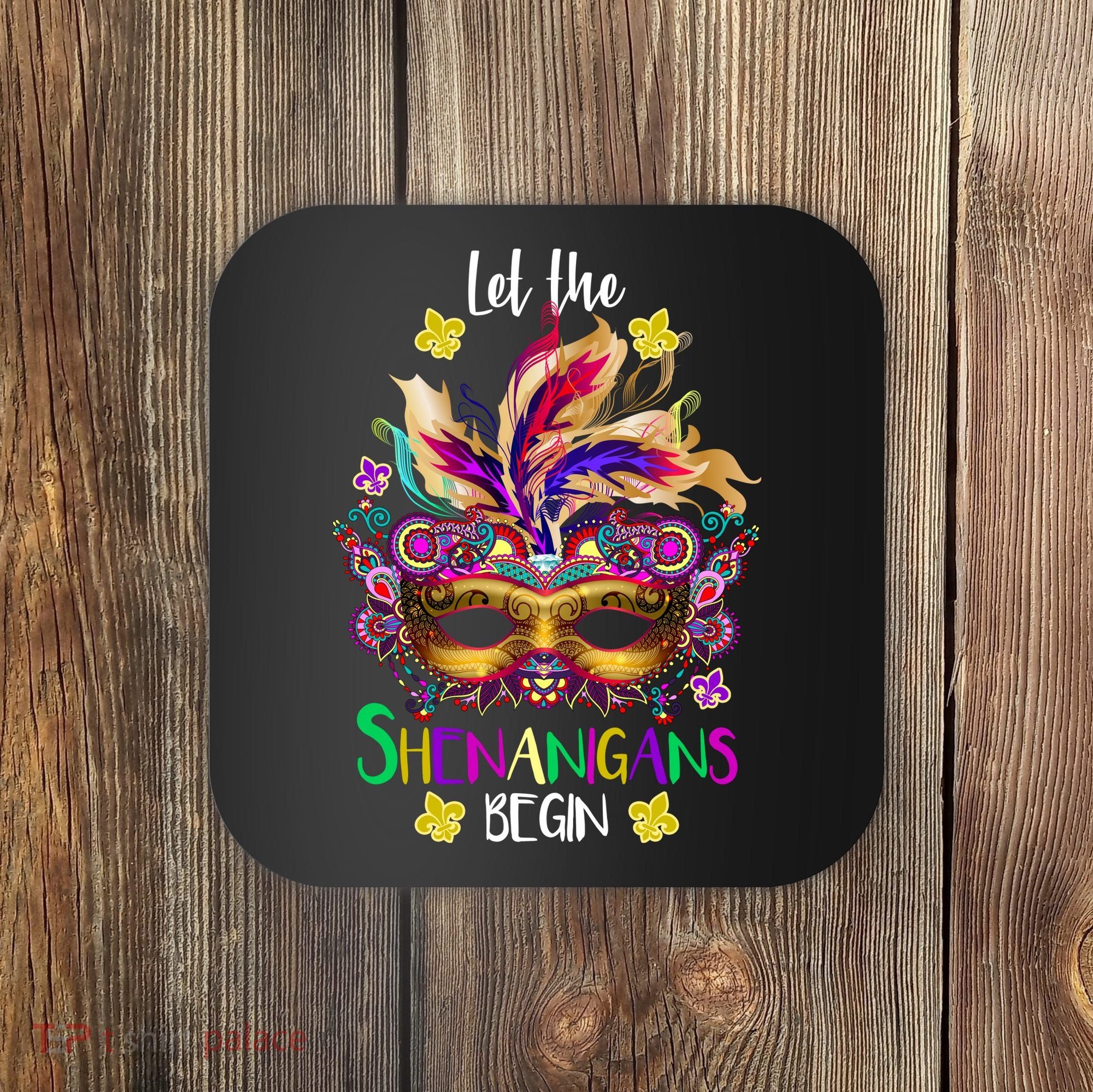 Mardi Gras Let The Shenanigans Begin Coaster
