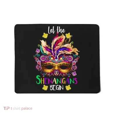 Mardi Gras Let The Shenanigans Begin Mousepad