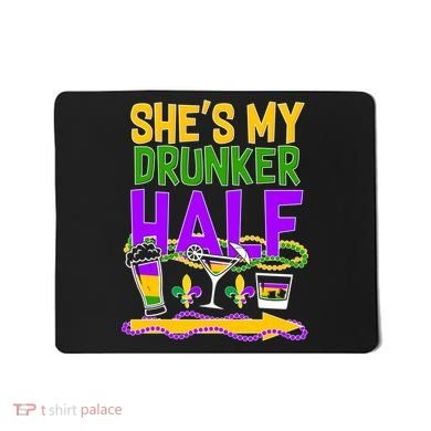 Mardi Gras She's My Drunker Half Mousepad